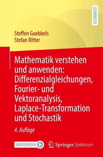 Mathematik verstehen und anwenden: Differenzialgleichungen, Fourier- und Vektoranalysis, Laplace-Transformation und Stochastik
