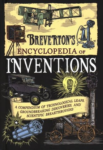 Breverton's Encyclopedia of Inventions: A Compendium of Technological Leaps, Groundbreaking Discoveries, and Scientific Breakthr