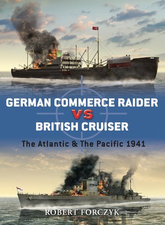 German Commerce Raider Vs British Cruiser: The Atlantic & the Pacific 1941