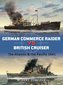 German Commerce Raider Vs British Cruiser: The Atlantic & the Pacific 1941