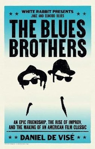 The Blues Brothers: An Epic Friendship, the Rise of Improv, and the Making of an American Film Classic