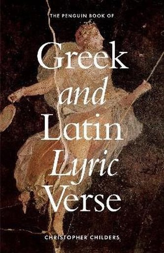 The Penguin Book of Greek and Latin Lyric Verse The Penguin Book of Greek and Latin Lyric Verse