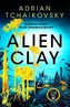 Alien Clay: A mind-bending journey into the unknown from this Hugo and Arthur C. Clarke Award winner