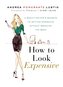 How to Look Expensive: A Beauty Editor's Secrets to Getting Gorgeous Without Breaking the Bank