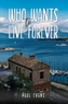 Who Wants to Live Forever