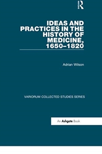 Ideas and Practices in the History of Medicine, 1650–1820