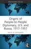 Origins of People-to-People Diplomacy, U.S. and Russia, 1917-1957