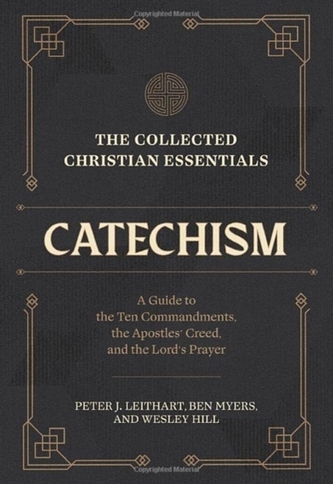 The Collected Christian Essentials: Catechism – A Guide to the Ten Commandments, the Apostles` Creed, and the Lord`s Praye