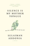 Silence Is My Mother Tongue