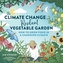 The Climate Change–Resilient Vegetable Garden