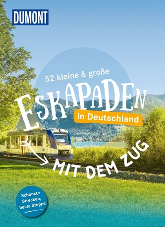 52 kleine & große Eskapaden - Mit dem Zug in Deutschland