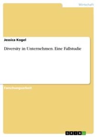 Diversity in Unternehmen. Eine Fallstudie