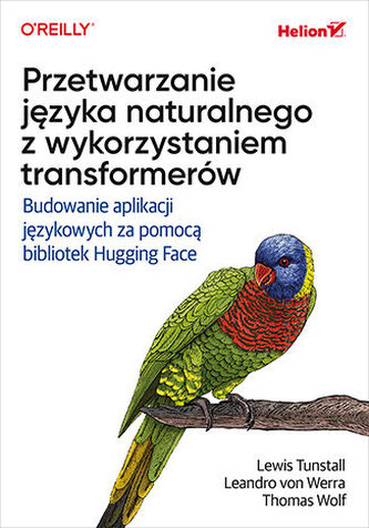 Przetwarzanie języka naturalnego z wykorzystaniem transformerów. Budowanie aplikacji językowych za pomocą bibliotek Hugging