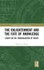 The Enlightenment and the Fate of Knowledge