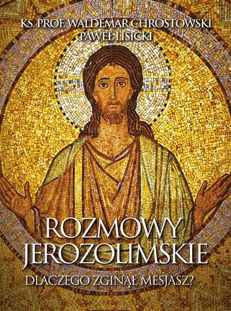 Rozmowy jerozolimskie. Dlaczego zginąłMesjasz?
