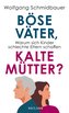 Böse Väter, kalte Mütter?