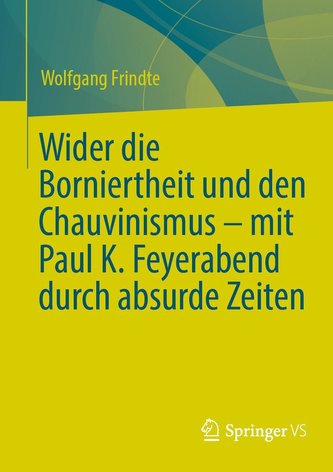 Wider die Borniertheit und den Chauvinismus ¿ mit Paul K. Feyerabend durch absurde Zeiten