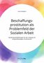 Beschaffungsprostitution als Problemfeld der Sozialen Arbeit. Handlungsempfehlungen für den Umgang mit drogenabhängigen Prostitu