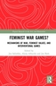 Feminist War Games?