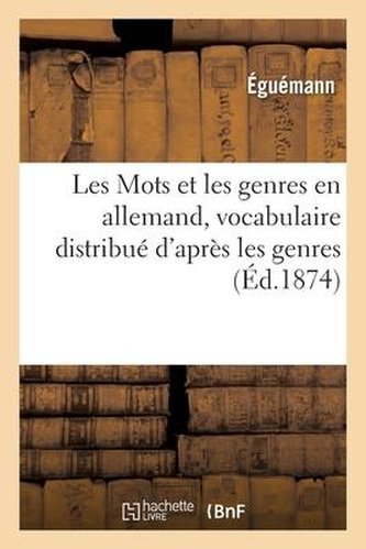 Les Mots et les genres en allemand, vocabulaire distribué d'après les genres