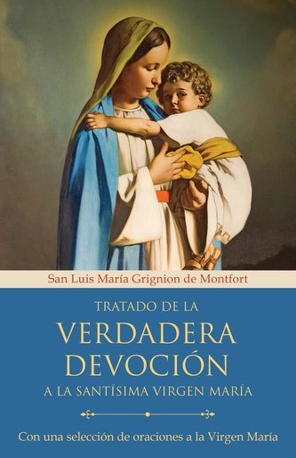 Tratado de la Verdadera Devoción a la Santísima Virgen María / True Devotion to Mary: With Curated Prayers to the Blessed Virgin
