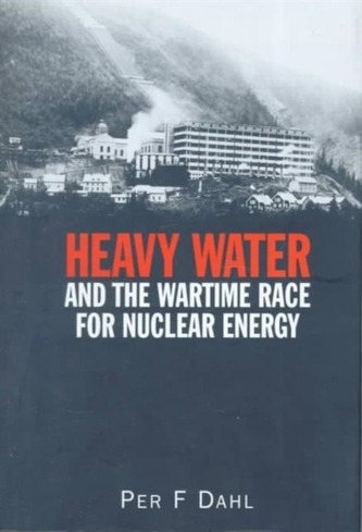 Heavy Water and the Wartime Race for Nuclear Energy