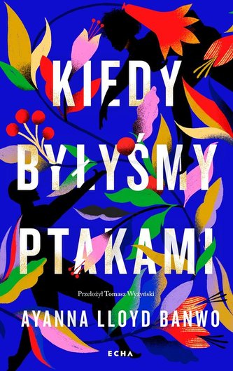 Kiedy byłyśmy ptakami Kiedy byłyśmy ptakami