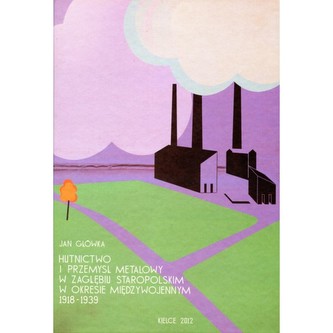 Hutnictwo i przemysł metalowy w zagłębiu staropolskim w okresie międzywojennym 1918-1939