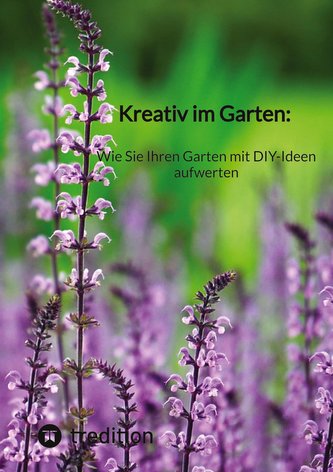 Kreativ im Garten: Wie Sie Ihren Garten mit DIY-Ideen aufwerten