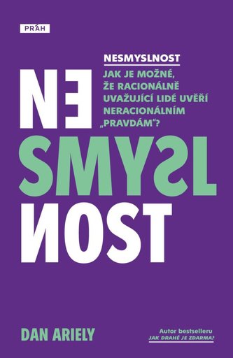 Nesmyslnost - Jak je možné, že racionálně uvažující lidé uvěří neracionálním „pravdám“? Nesmyslnost - Jak je možné, že racionálně uvažující lidé uvěří neracionálním „pravdám“?