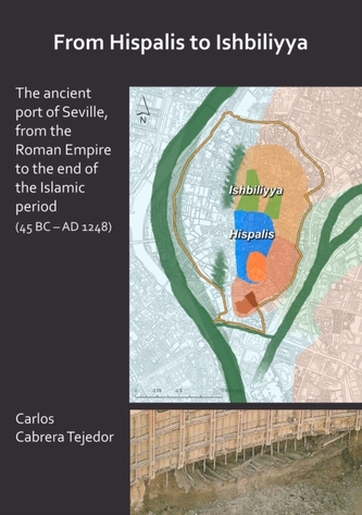 From Hispalis to Ishbiliyya: The Ancient Port of Seville, from the Roman Empire to the End of the Islamic Period (45 BC