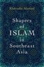 Shapers of Islam in Southeast Asia