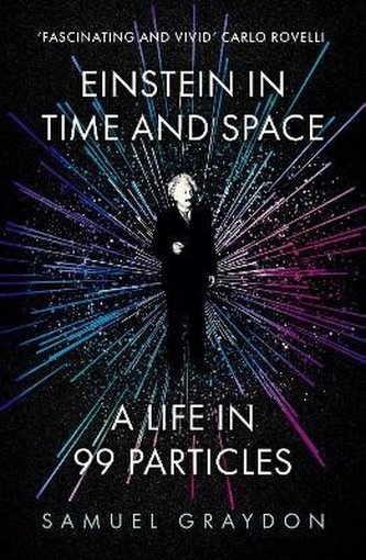 Einstein in Time and Space: A Life in 99 Particles Einstein in Time and Space: A Life in 99 Particles