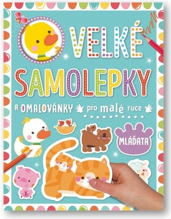Velké samolepky a omalovánky pro malé ruce Mláďata
