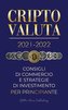 Criptovaluta 2021-2022: Consigli di Commercio e Strategie di Investimento per Principianti (Bitcoin, Ethereum, Ripple, Doge, Car