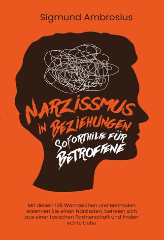 Narzissmus in Beziehungen - Soforthilfe für Betroffene: Mit diesen 138 Warnzeichen und Methoden erkennen Sie einen Narzissten, b