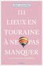 111 Lieux en Touraine à ne pas manquer