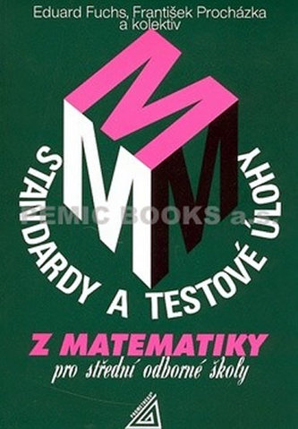 Standardy a testové úlohy z matematiky pro střední odborné školy Standardy a testové úlohy z matematiky pro střední odborné školy