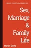 A Basic Christian Primer on Sex, Marriage & Family Life