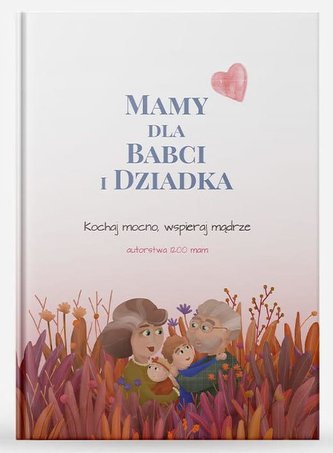Mamy dla babci i dziadka. KOCHAJ MOCNO, WSPIERAJ MĄDRZE