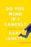 Do You Mind If I Cancel?