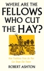 Where Are the Fellows Who Cut the Hay?