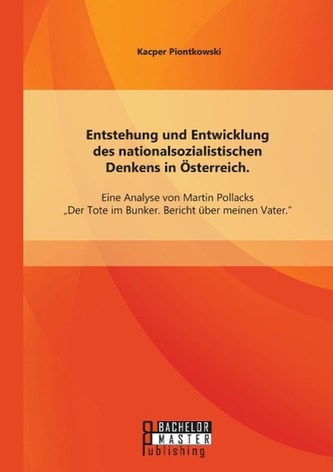 Entstehung und Entwicklung des nationalsozialistischen Denkens in Österreich: Eine Analyse von Martin Pollacks ¿Der Tote im Bunk