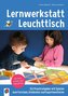 Lernwerkstatt Leuchttisch - Ein Praxisratgeber mit Spielen zum Forschen, Entdecken und Experimentieren