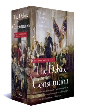 The Debate on the Constitution: Federalist and Anti-Federalist Speeches, Articles, and Letters During the Struggle over Rati