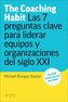The coaching habit : las 7 preguntas esenciales para liderar equipos y organizaciones del siglo XXI