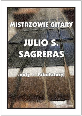 Mistrzowie gitary - Julio S. Sagreras Mistrzowie gitary - Julio S. Sagreras