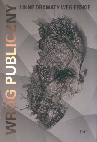 Wróg publiczny i inne dramaty wegierskie
