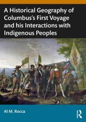 A Historical Geography of Christopher Columbus’s First Voyage and his Interactions with Indigenous Peoples of the Caribb