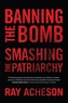 Banning the Bomb, Smashing the Patriarchy